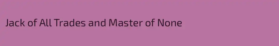Jack of All Trades and Master of None